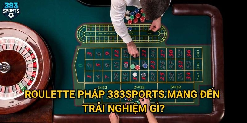 Roulette Pháp tại 383sports có gì khác biệt so với bản mỹ? 2 Roulette pháp 383sports mang đến trải nghiệm gì?