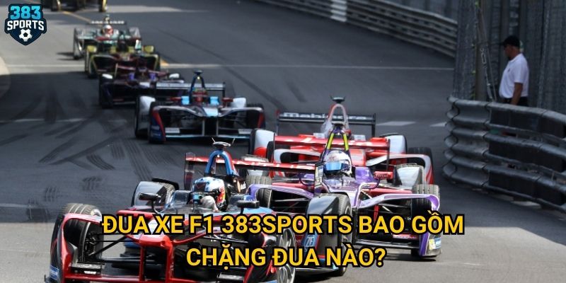 Đua xe F1 tại 383sports có những điểm hấp dẫn nào? 2 Đua xe F1 383sports bao gồm chặng đua nào?