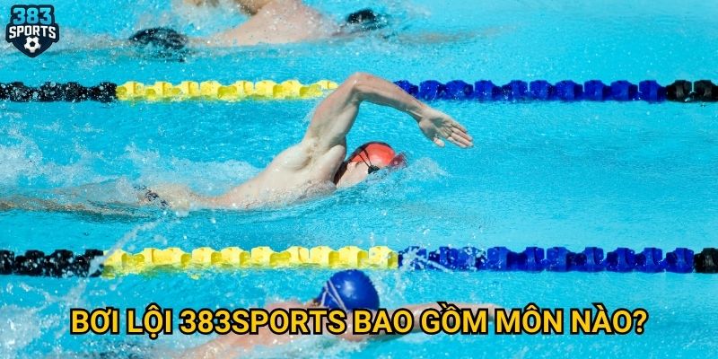 Bơi lội tại 383sports có gì đặc biệt trong mùa Olympic? 2 Bơi lội 383sports bao gồm môn nào?