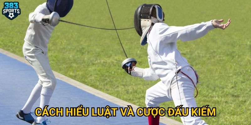 Đấu kiếm tại 383sports có gì hấp dẫn trong mùa thi đấu? 3 Cách hiểu luật và cược đấu kiếm